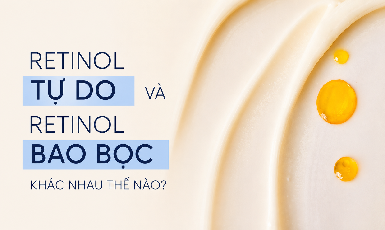 Retinol Tự Do Và Retinol Bao Bọc Khác Nhau Thế Nào?