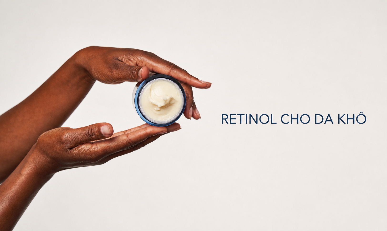 Retinol Cho Da Khô: Cách Chọn Công Thức Đủ Ẩm, Dễ Duy Trì
