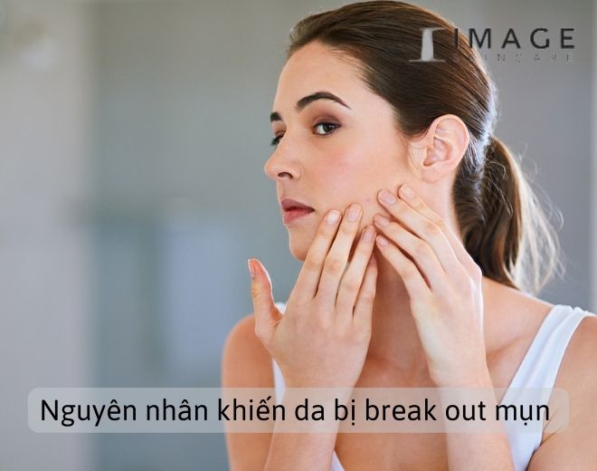 Nguyên nhân khiến da bị break out mụn