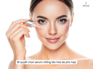 Bí quyết chọn serum chống lão hóa da