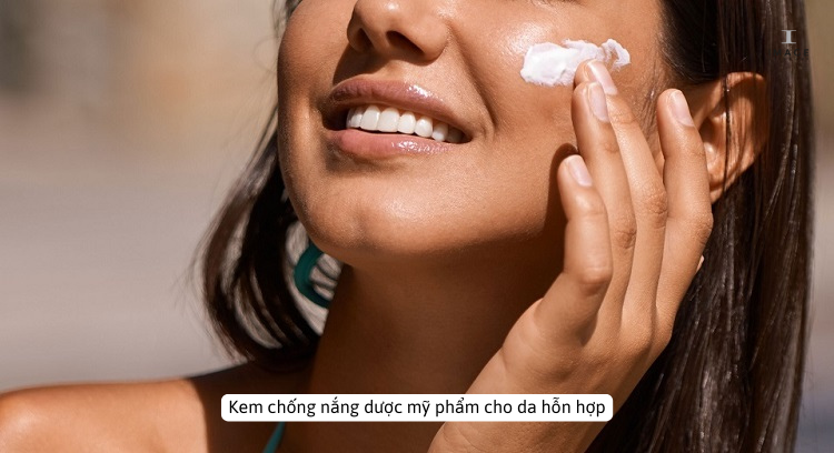 Kem chống nắng dược mỹ phẩm cho da hỗn hợp